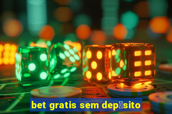 bet gratis sem dep贸sito