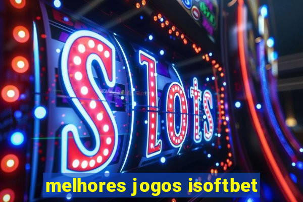 melhores jogos isoftbet