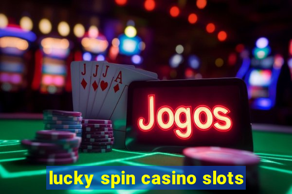 lucky spin casino slots