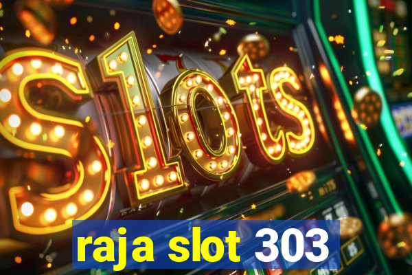 raja slot 303