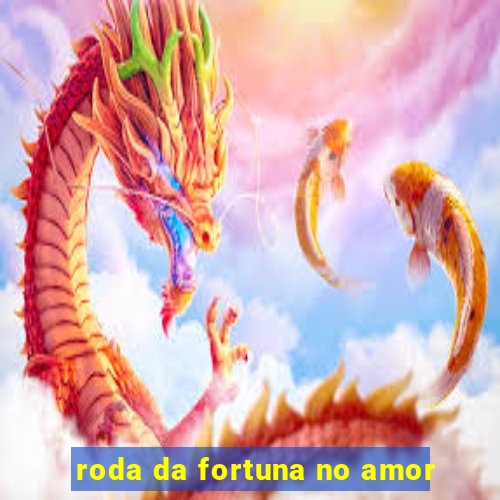 roda da fortuna no amor