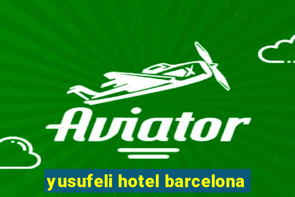 yusufeli hotel barcelona