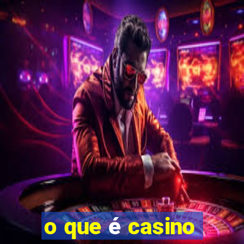 o que é casino