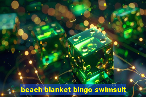 beach blanket bingo swimsuit