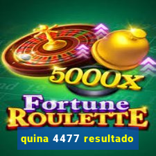 quina 4477 resultado