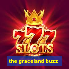 the graceland buzz