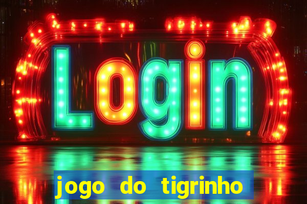 jogo do tigrinho maior que a bolsa