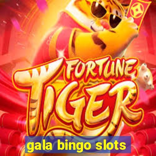 gala bingo slots