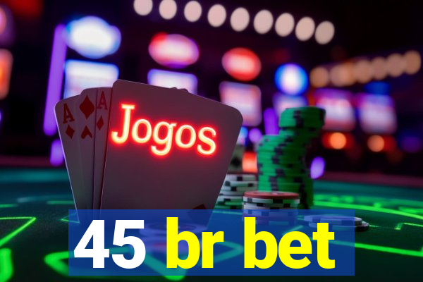 45 br bet