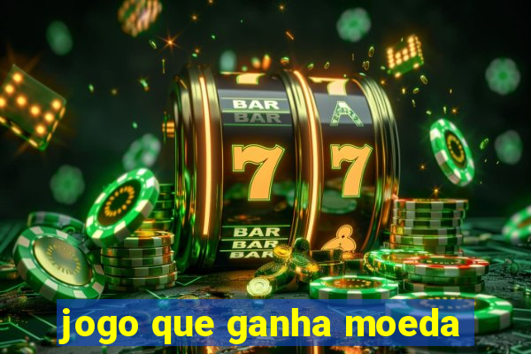 jogo que ganha moeda