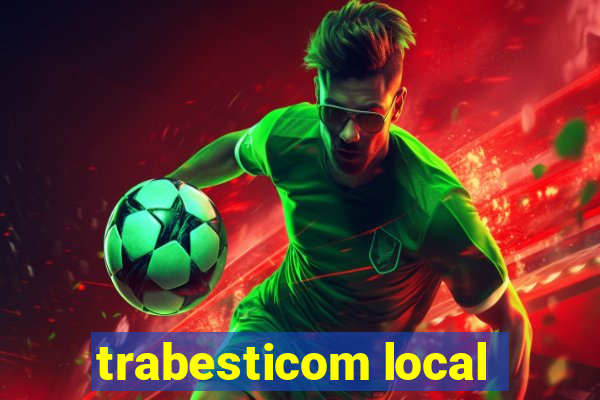 trabesticom local