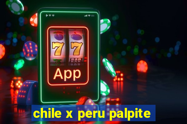 chile x peru palpite