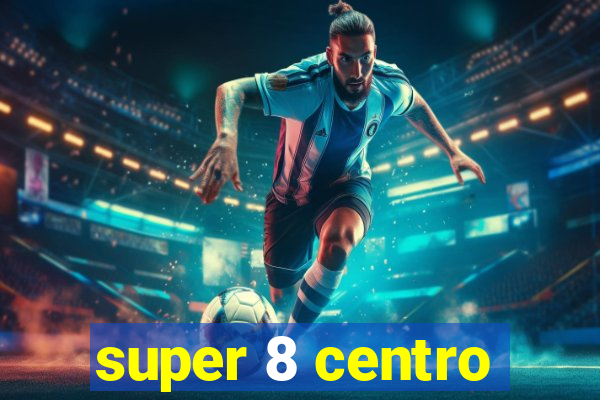 super 8 centro