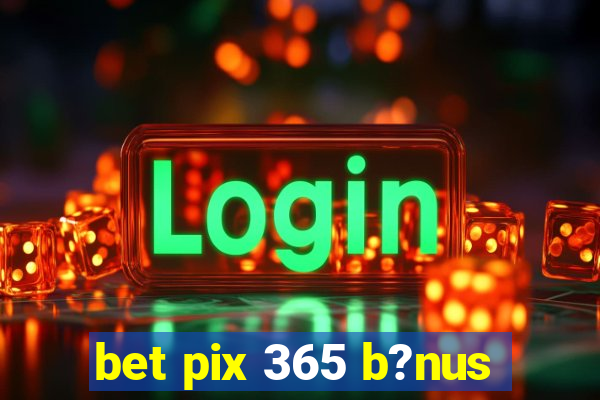 bet pix 365 b?nus