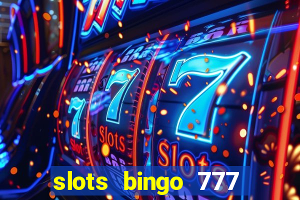 slots bingo 777 paga mesmo