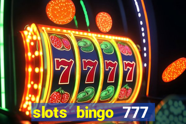 slots bingo 777 paga mesmo