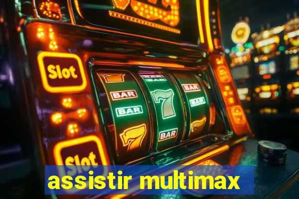 assistir multimax