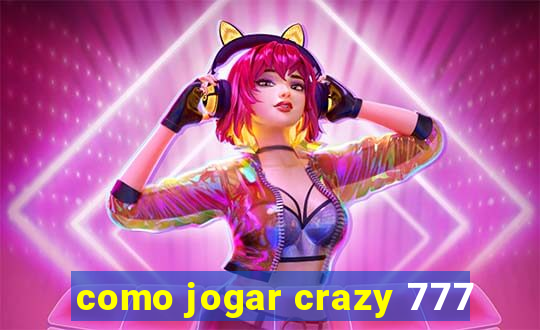 como jogar crazy 777