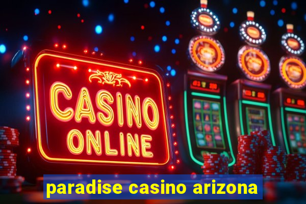 paradise casino arizona