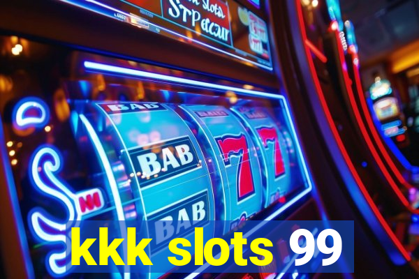 kkk slots 99