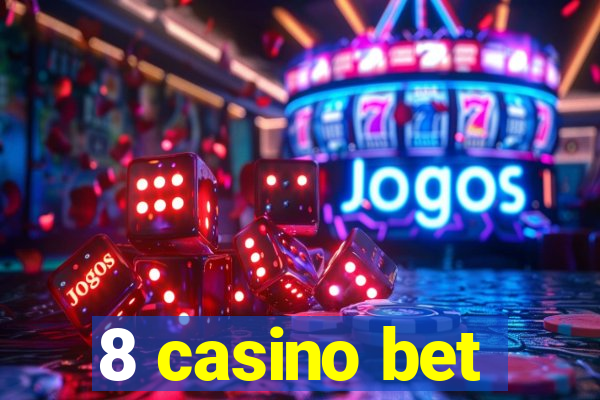 8 casino bet