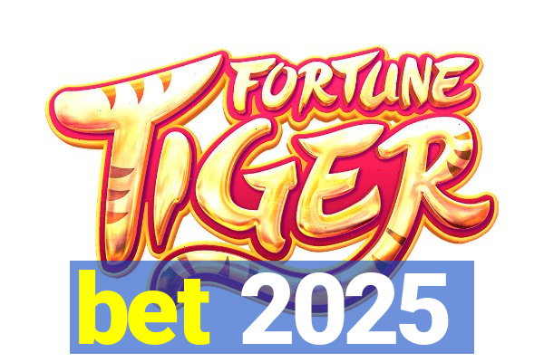 bet 2025