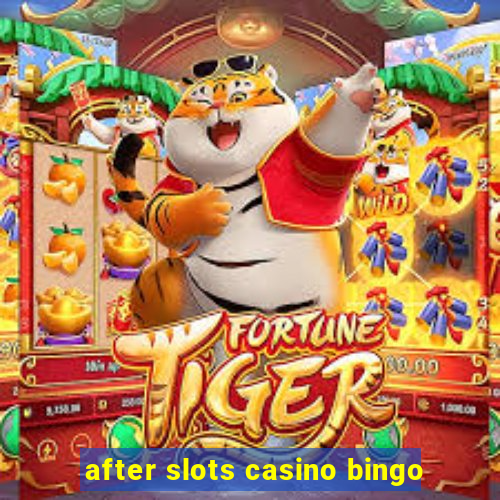 after slots casino bingo