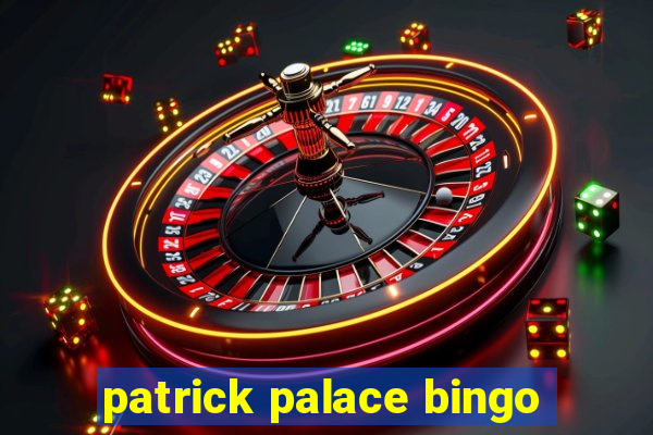 patrick palace bingo