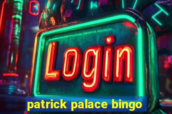 patrick palace bingo