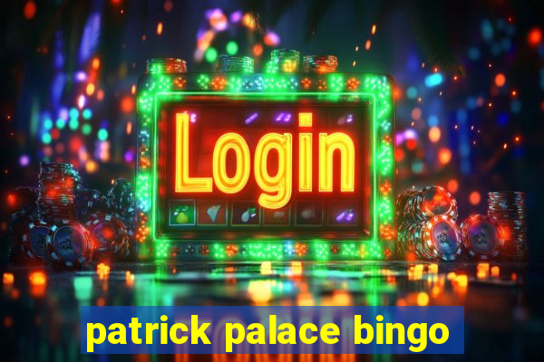 patrick palace bingo