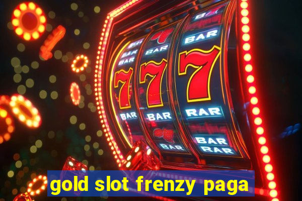 gold slot frenzy paga