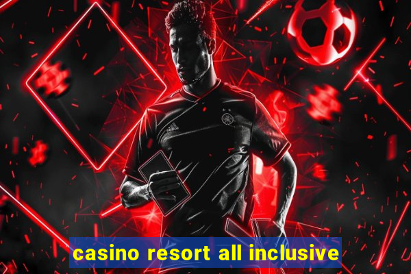 casino resort all inclusive