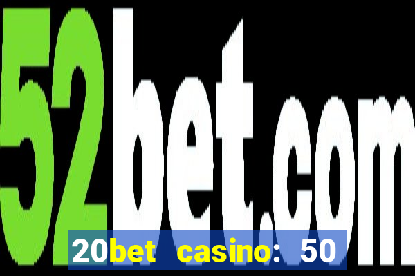 20bet casino: 50 free spins