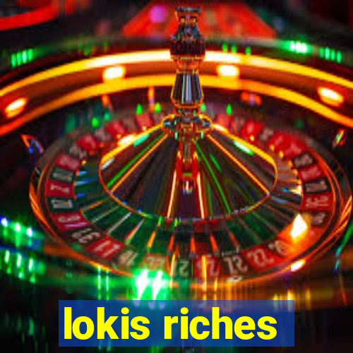 lokis riches