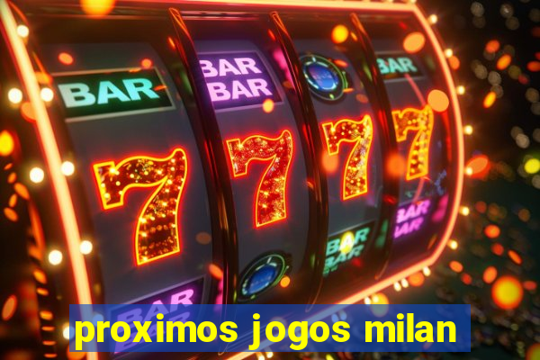 proximos jogos milan