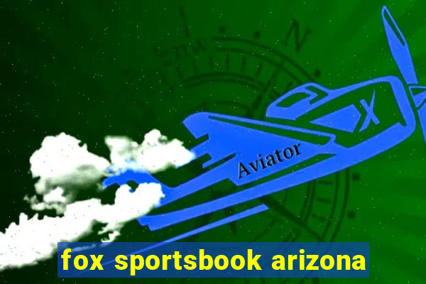 fox sportsbook arizona