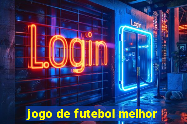 jogo de futebol melhor