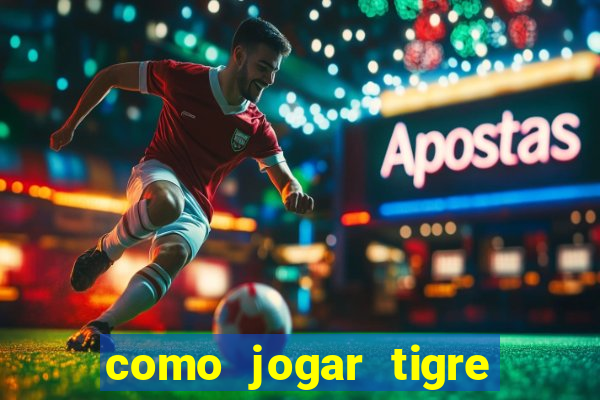 como jogar tigre da fortuna