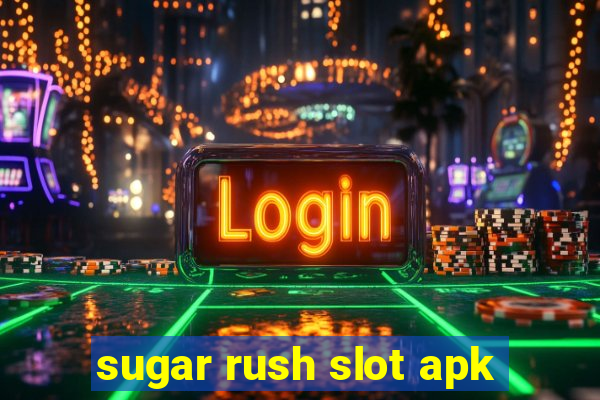 sugar rush slot apk