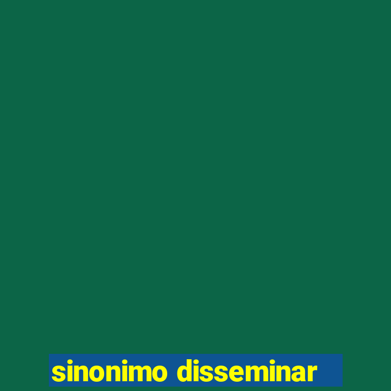 sinonimo disseminar