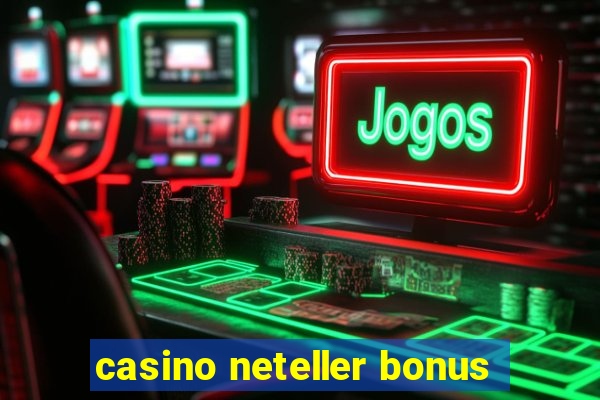 casino neteller bonus