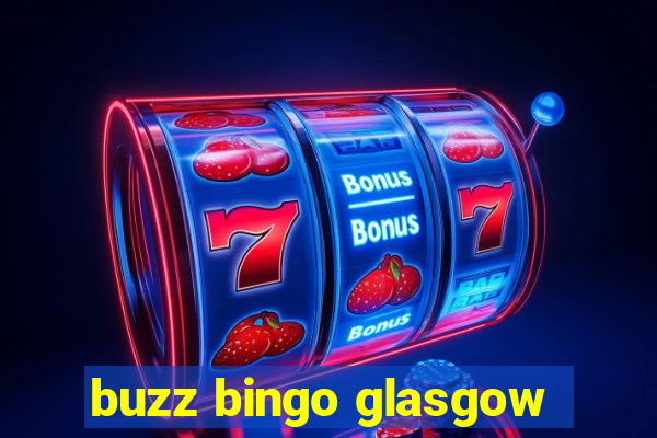 buzz bingo glasgow