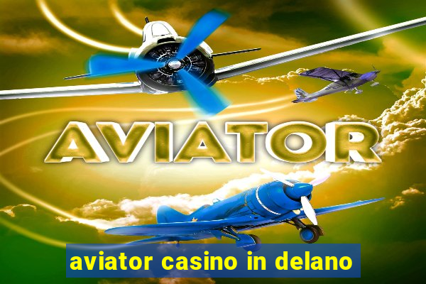 aviator casino in delano