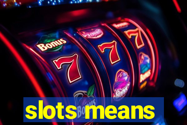 slots means