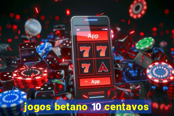 jogos betano 10 centavos