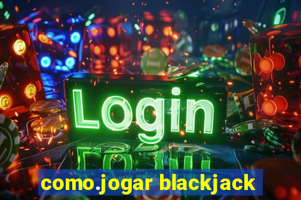 como.jogar blackjack