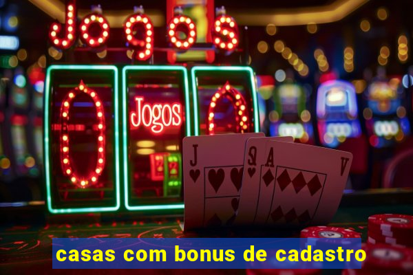 casas com bonus de cadastro