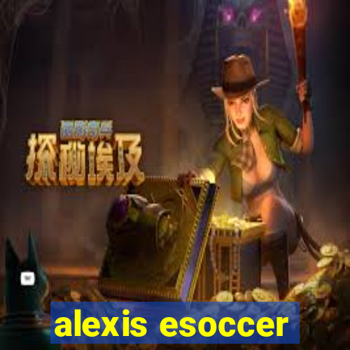 alexis esoccer