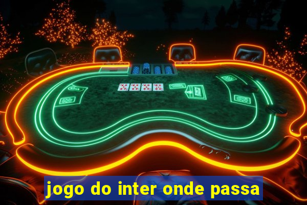 jogo do inter onde passa