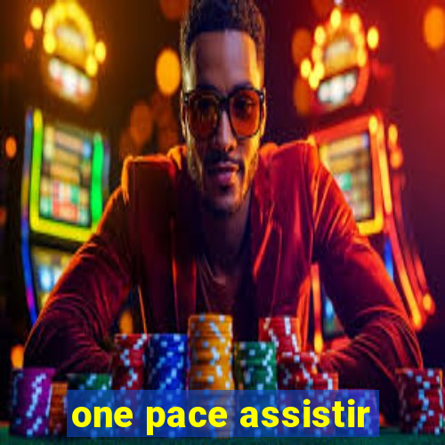 one pace assistir